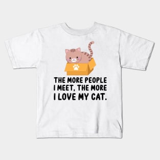 The More People I Meet, The More I Love My Cat Kids T-Shirt